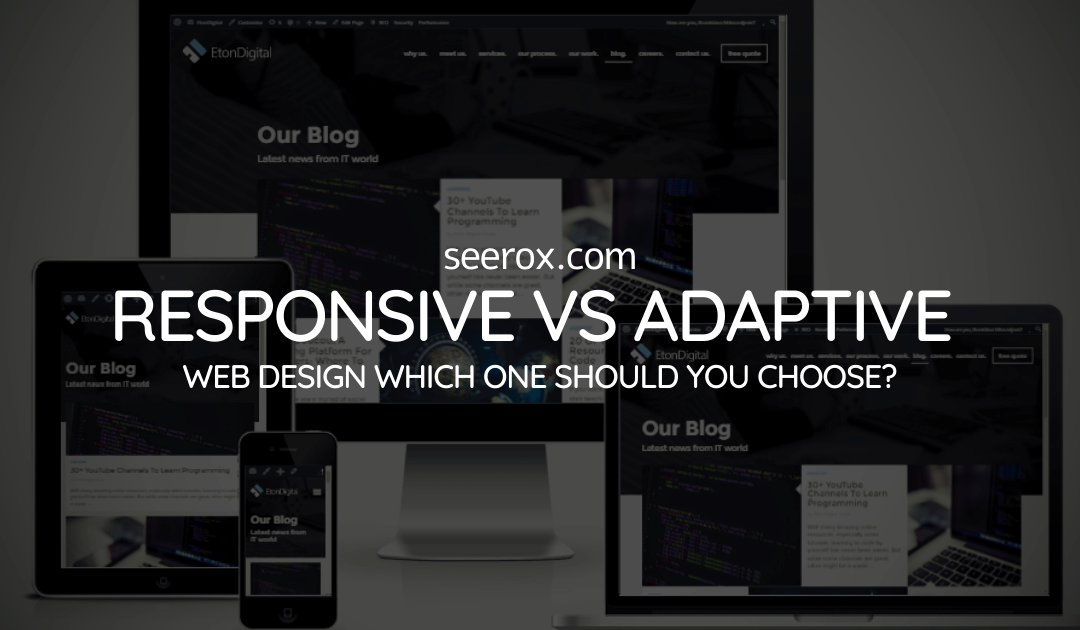 Responsive VS Adaptive Web Design: Which One Should You Choose?