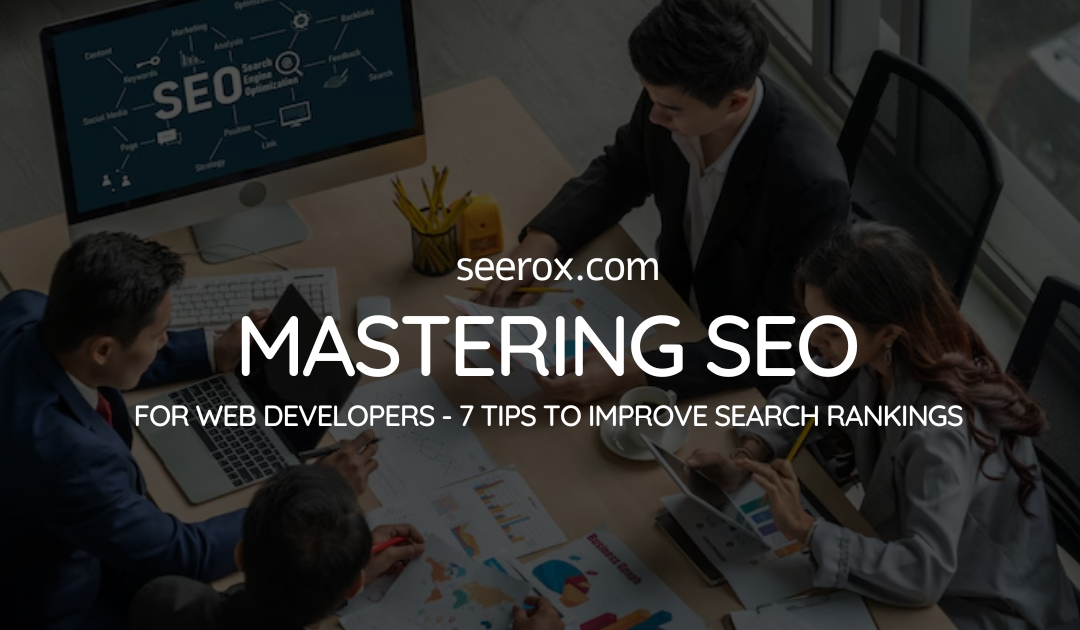 Mastering SEO for Web Developers: Tips to Improve Search Rankings