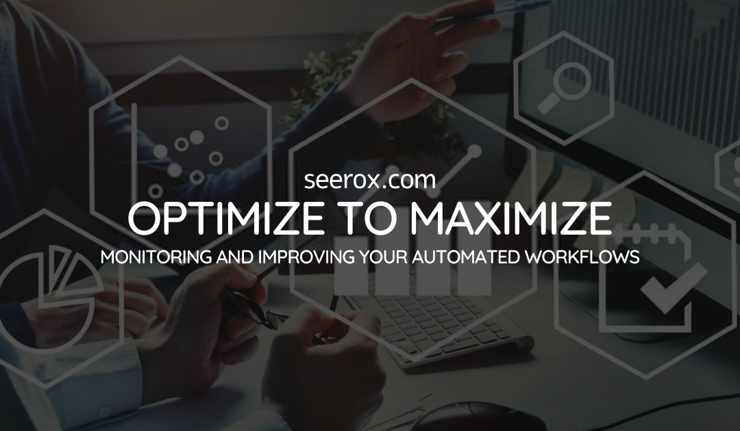 Optimize to Maximize: Monitoring and Improving Your Automated Workflows