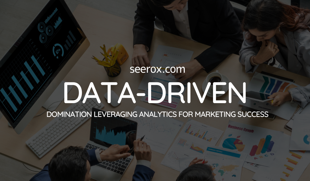 Data-Driven Domination: Leveraging Analytics for Marketing Success