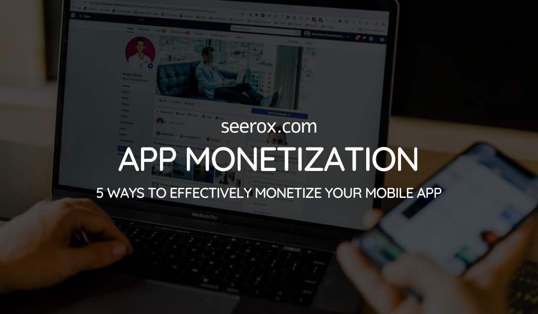 App Monetization 5 Ways to Effectively Monetize Your Mobile App